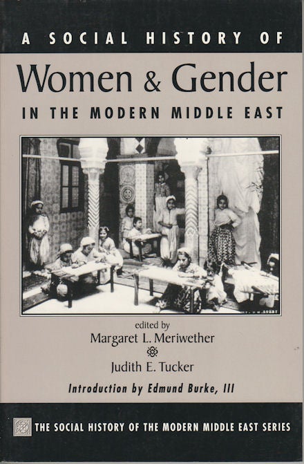 Stock ID #72254 A Social History of Women and Gender in the Modern Middle East. MARGARET L. AND JUDITH E. TUCKER MERIWETHER.