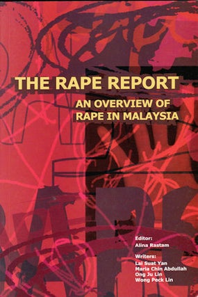 Stock ID #73490 The Rape Report. An Overview of Rape in Malaysia. ALINA RASTAM