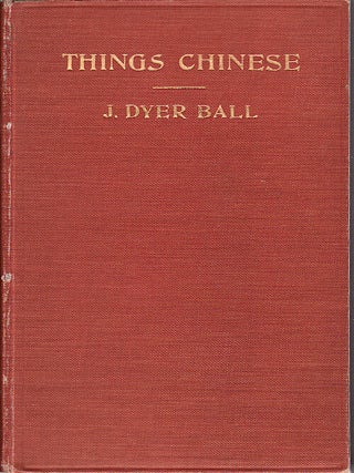 Stock ID #73945 Things Chinese or Notes Connected with China. J. DYER BALL