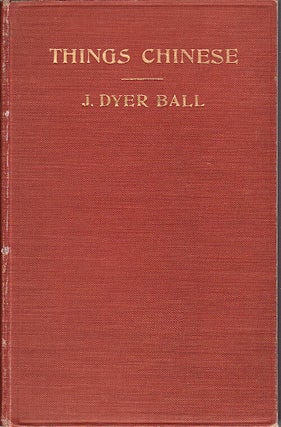Stock ID #73945 Things Chinese or Notes Connected with China. J. DYER BALL