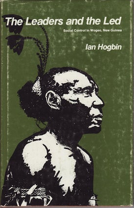 Stock ID #74530 The Leaders and the Led. Social Control in Wogeo, New Guinea. IAN HOGBIN