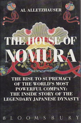 Stock ID #74623 The House of Nomura. The Rise to Supremacy of the World's Most Powerful Company:...