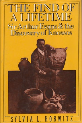 Stock ID #74742 The Find of a Lifetime. Sir Arthur Evans and the Discovery of Knossos. SYLVIA L....