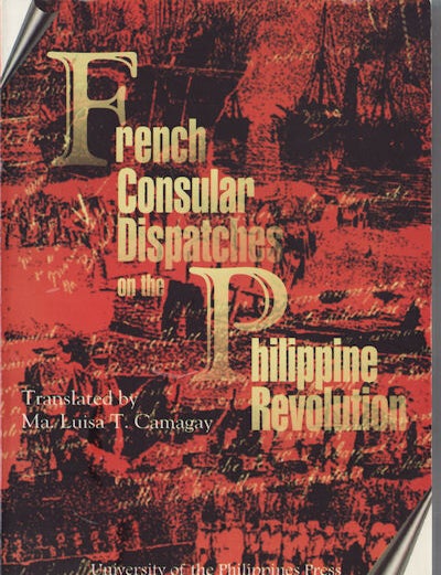 Stock ID #75921 French Consular Dispatches on the Philippine Revolution. MA. LUISA T. CAMAGAY.