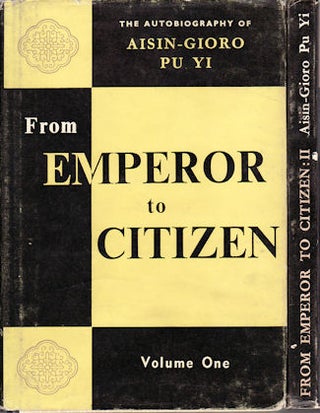 Stock ID #76236 From Emperor to Citizen. The Autobiography of Aisin-Gioro Pu Yi. [Volumes 1 & 2]....