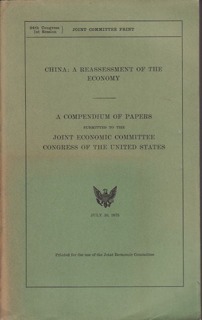 Stock ID #76247 China: A Reassessment of the Economy. A Compendium of Papers submitted to the Joint Economic Committee Congress of the United States. JOHN R. STARK, JOINT ECONOMIC COMMITTEE EXECUTIVE DIRECTOR.