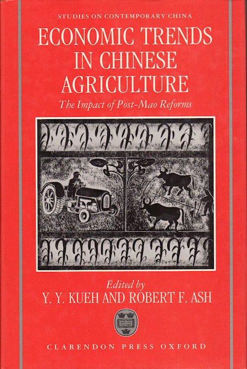 Stock ID #76447 Economic Trends in Chinese Agriculture. The Impact of Post-Mao Reforms. A Memorial Volume in Honour of Kenneth Richard Walker 1932-1989. Y. Y. AND ROBERT F. ASH KUEH.