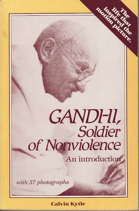 Stock ID #77154 Gandhi, Soldier of Nonviolence. An Introduction. CALVIN KYTLE