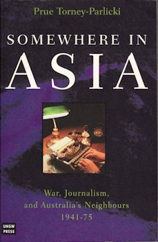 Stock ID #77369 Somewhere in Asia. War, Journalism and Australia's Neighbours 1941-75. PRUE...