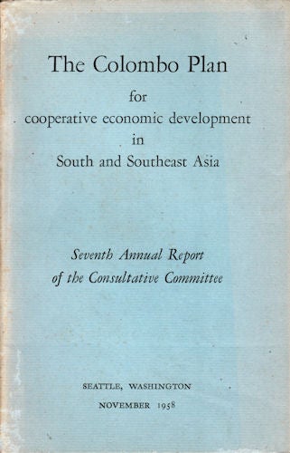 Stock ID #77476 The Colombo Plan for Cooperative Economic Development in South and Southeast Asia. Seventh Annual Report of the Consultative Committee. COLOMBO PLAN.
