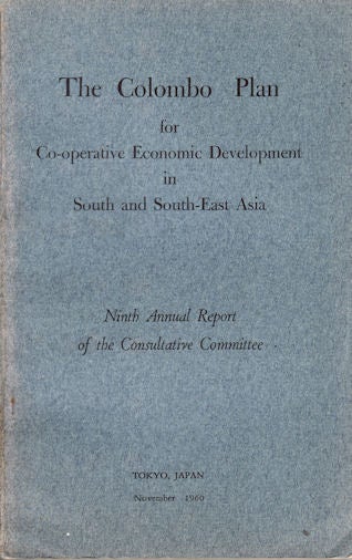 Stock ID #77481 The Colombo Plan for Co-operative Economic Development in South and South-East Asia. Ninth Annual Report of the Consultative Committee. COLOMBO PLAN.