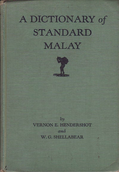 Stock ID #78990 A Dictionary of Standard Malay. (Malay-English). VERNON E. AND W. G. SHELLABEAR HENDERSHOT.
