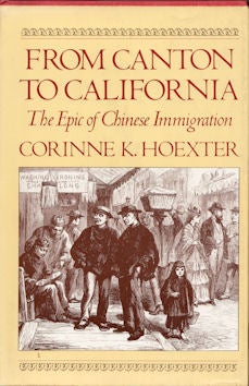Stock ID #7900 From Canton to California. The Epic of Chinese Immigration. CORINNE K. HOEXTER