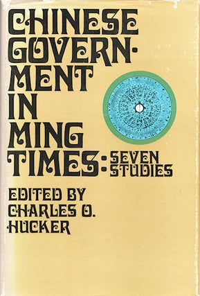 Stock ID #8238 Chinese Government in Ming Times. Seven Studies. CHARLES O. HUCKER
