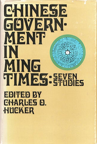 Stock ID #8238 Chinese Government in Ming Times. Seven Studies. CHARLES O. HUCKER.