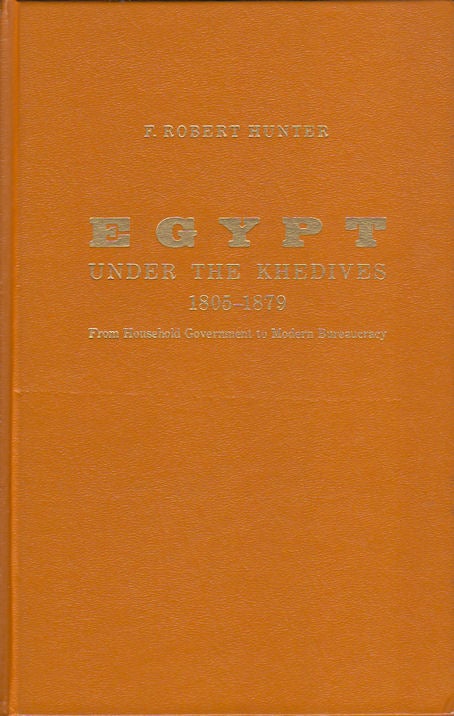 Stock ID #8328 Egypt Under the Khedives 1805-1879. From Household Government to Modern Bureaucracy. F. ROBERT HUNTER.