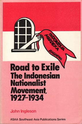 Stock ID #8515 Road to Exile. The Indonesian Nationalist Movement 1927-1934. JOHN INGLESON