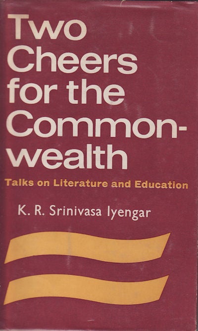 Stock ID #8621 Two Cheers for the Commonwealth. (Talks on Literature and Education). K. R. SRINIVASA IYENGAR.