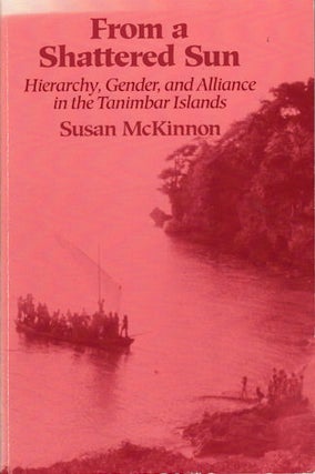 Stock ID #87728 From a Shattered Sun. Hierarchy, Gender, and Alliance in the Tanimbar Islands....