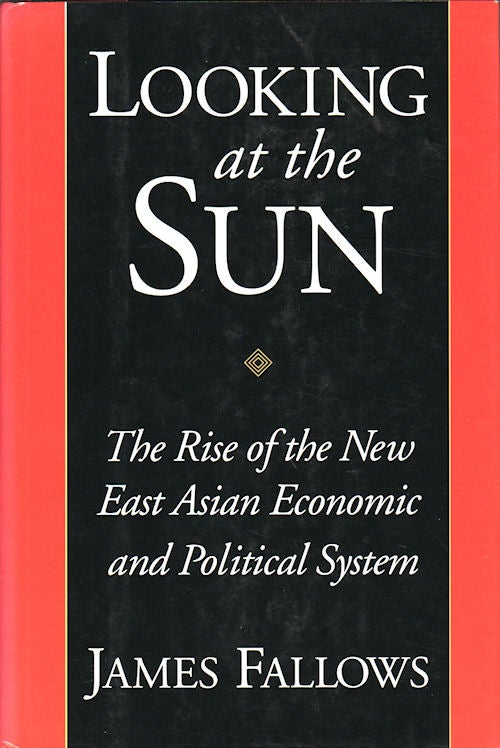 Stock ID #87803 Looking At The Sun. The Rise of the New East Asian Economic and Political System. JAMES FALLOWS.