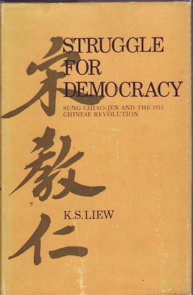 Stock ID #88304 Struggle For Democracy. Sung Chiao-jen and the 1911 Chinese Revolution. K. S. LIEW