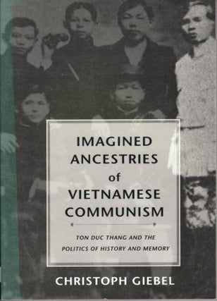 Stock ID #89588 Imagined Ancestries of Vietnamese Communism. Ton Duc Thang and the Politics of...