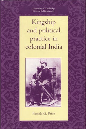 Stock ID #89940 Kingship and Political Practice in Colonial India. PAMELA G. PRICE