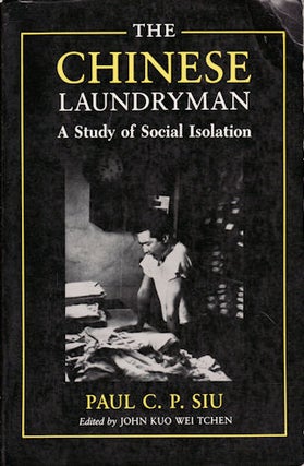 Stock ID #90222 The Chinese Laundryman. A Study of Social Isolation. PAUL C. P. SIU