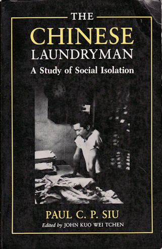 Stock ID #90222 The Chinese Laundryman. A Study of Social Isolation. PAUL C. P. SIU.