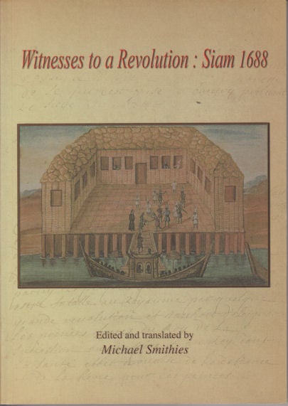 Stock ID #90658 Witnesses to a Revolution Siam 1688. Twelve key texts describing the events and consequences of the Phetracha coup d'etat, and the withdrawal of French forces from the country. MICHAEL SMITHIES, EDITED AND.
