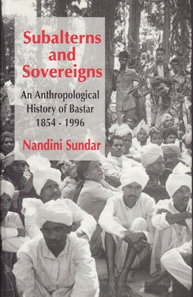Stock ID #90929 Subalterns and Sovereigns. An Anthropological History of Bastar, 1854 - 1996....