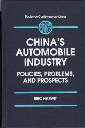 Stock ID #90942 China's Automobile Industry. Policies, Problems, and Prospects. ERIC HARWIT
