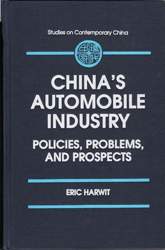 Stock ID #90942 China's Automobile Industry. Policies, Problems, and Prospects. ERIC HARWIT.