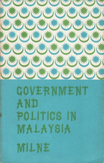 Stock ID #91146 Government and Politics in Malaysia. R. S. MILNE.