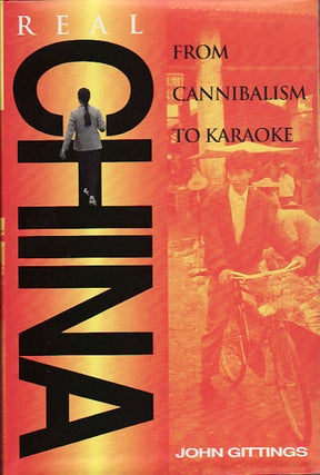 Stock ID #91205 Real China. From Cannibalism to Karaoke. JOHN GITTINGS