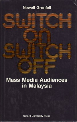 Stock ID #91968 Switch on: Switch Off. Mass Media Audiences in Malaysia. NEWELL GRENFELL
