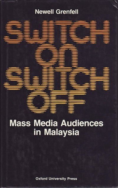 Stock ID #91968 Switch on: Switch Off. Mass Media Audiences in Malaysia. NEWELL GRENFELL.