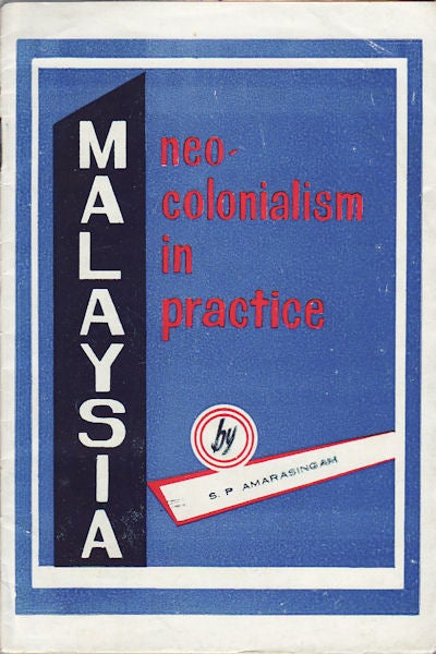 Stock ID #91971 Malaysia Neo-Colonialism in Practice. S. P. AMARASINGAM.
