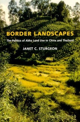 Stock ID #94063 Border Landscapes. The Politics of Akha Land Use in China and Thailand. JANET...
