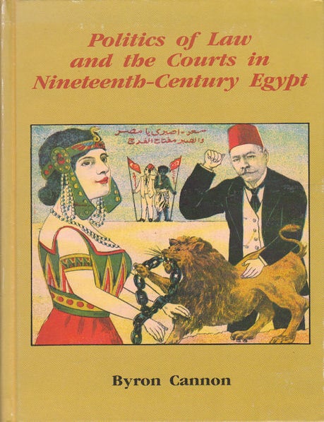 Stock ID #94217 Politics of Law and the Courts in Nineteenth-Century Egypt. BYRON CANNON.
