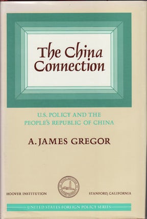 Stock ID #94814 The China Connection. U.S. Policy and the People's Republic of China. A. JAMES...