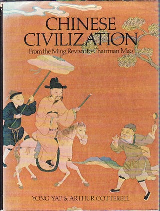 Stock ID #94816 Chinese Civilization. From the Ming Revival to Chairman Mao. YONG YAP, ARTHUR...