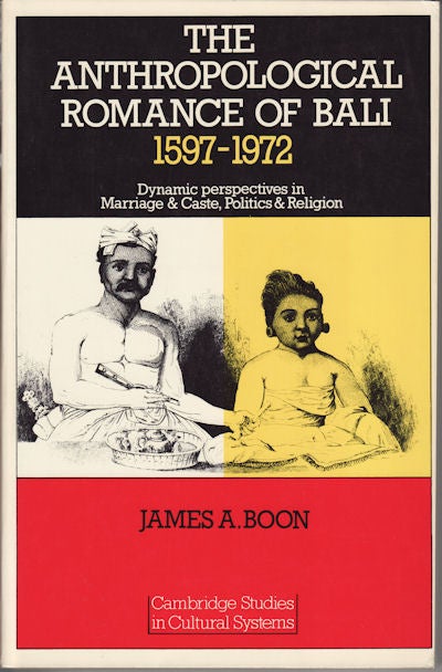 Stock ID #94882 The Anthroplogical Romance of Bali 1597 - 1972. Dynamic perspectives in Marriage and Caste, Politics and Religion. JAMES A. BOON.