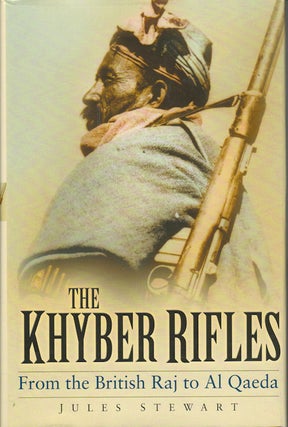 Stock ID #95856 The Khyber Rifles. From the British Raj to Al Qaeda. JULES STEWART