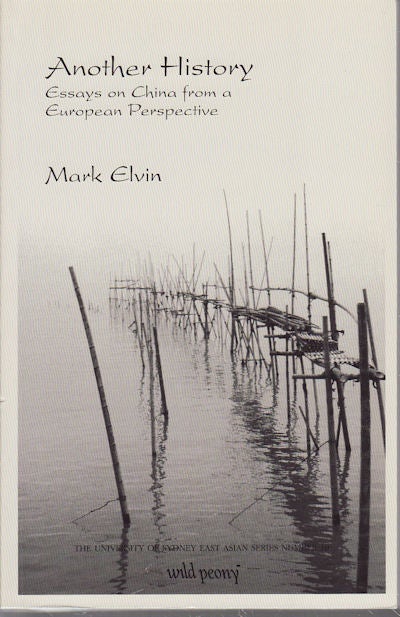 Stock ID #96430 Another History. Essays on China from a European Perspective. MARK ELVIN.