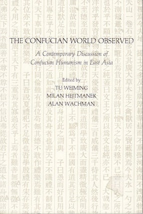 Stock ID #96434 The Confucian World Observed. A Contemporary Discussion of Confucian Humanism in...