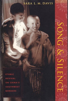 Stock ID #97380 Song & Silence. Ethnic Revival on China’s Southwest Borders. SARA L. M DAVIS