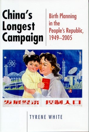 Stock ID #98542 China's Longest Campaign. Birth Planning in the People's Republic, 1949-2005. TYRENE WHITE.