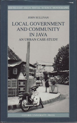 Stock ID #98822 Local Government and Community in Java. An Urban Case-Study. JOHN SULLIVAN