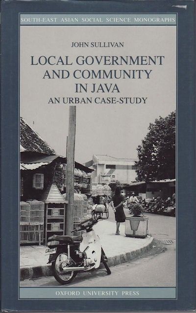 Stock ID #98822 Local Government and Community in Java. An Urban Case-Study. JOHN SULLIVAN.